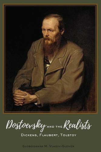 Dostoevsky and the Realists: Dickens, Flaubert, Tolstoy