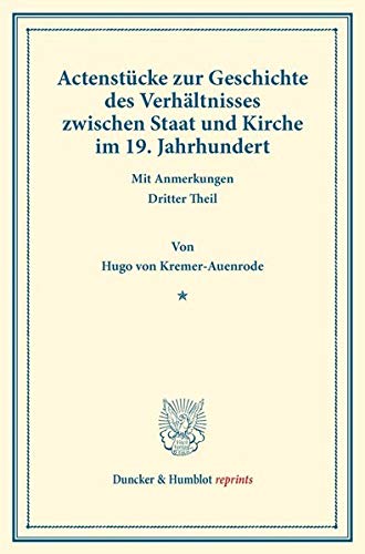 Actenstücke zur Geschichte des Verhältnisses zwischen Staat und Kirche im 19. Jahrhundert.: Mit Anmerkungen. Dritter Theil. (Duncker & Humblot reprints)