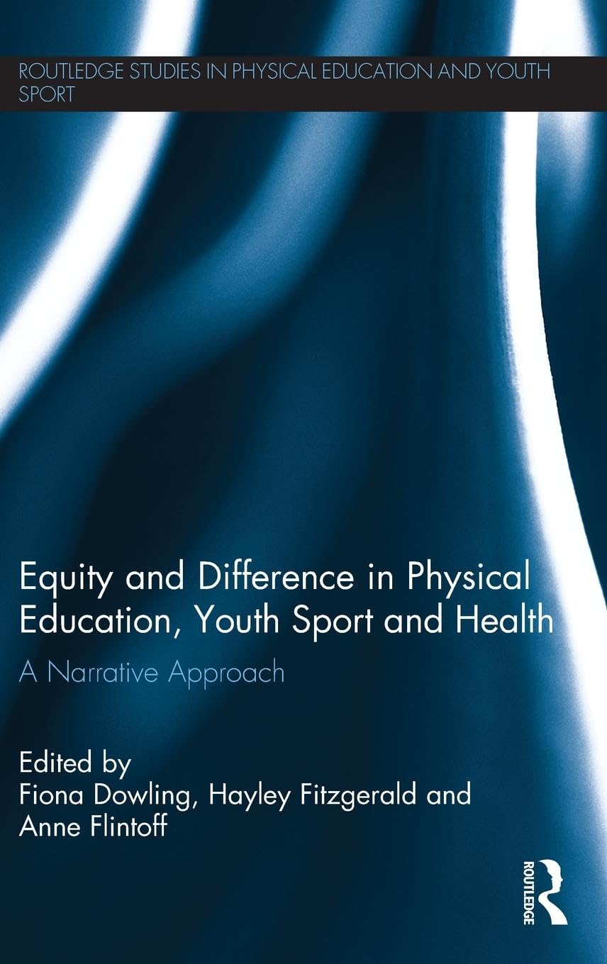 Equity and Difference in Physical Education, Youth Sport and Health: A Narrative Approach (Routledge Studies in Physical Education and Youth Sport)