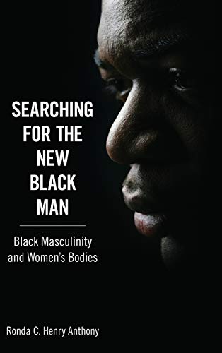Searching for the New Black Man: Black Masculinity and Women's Bodies (Margaret Walker Alexander Series in African American Studies)