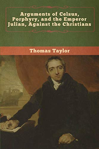 Thomas Taylor Arguments Of Celsus, Porphyry, And The Emperor Julian, Against The Christians