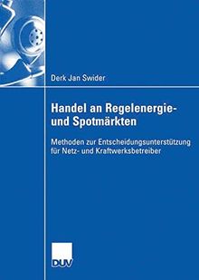 Handel an Regelenergie- und Spotmärkten: Methoden zur Entscheidungsunterstützung für Netz- und Kraftwerksbetreiber (German Edition)