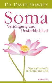 Soma - Verjüngung und Unsterblichkeit. Yoga und Ayurveda für Körper und Geist. von Dr. David Frawley | Buch | Zustand sehr gut