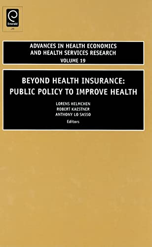 Beyond Health Insurance: Public Policy to Improve Health (Advances in Health Economics & Health Services Research, 19, Band 19)