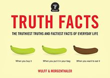 Truth Facts: The Truthiest Truths and Factiest Facts of Everyday Life