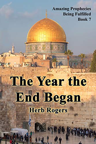 The Year the End Began (Amazing Prophecies Being Fulfilled, Band 7)