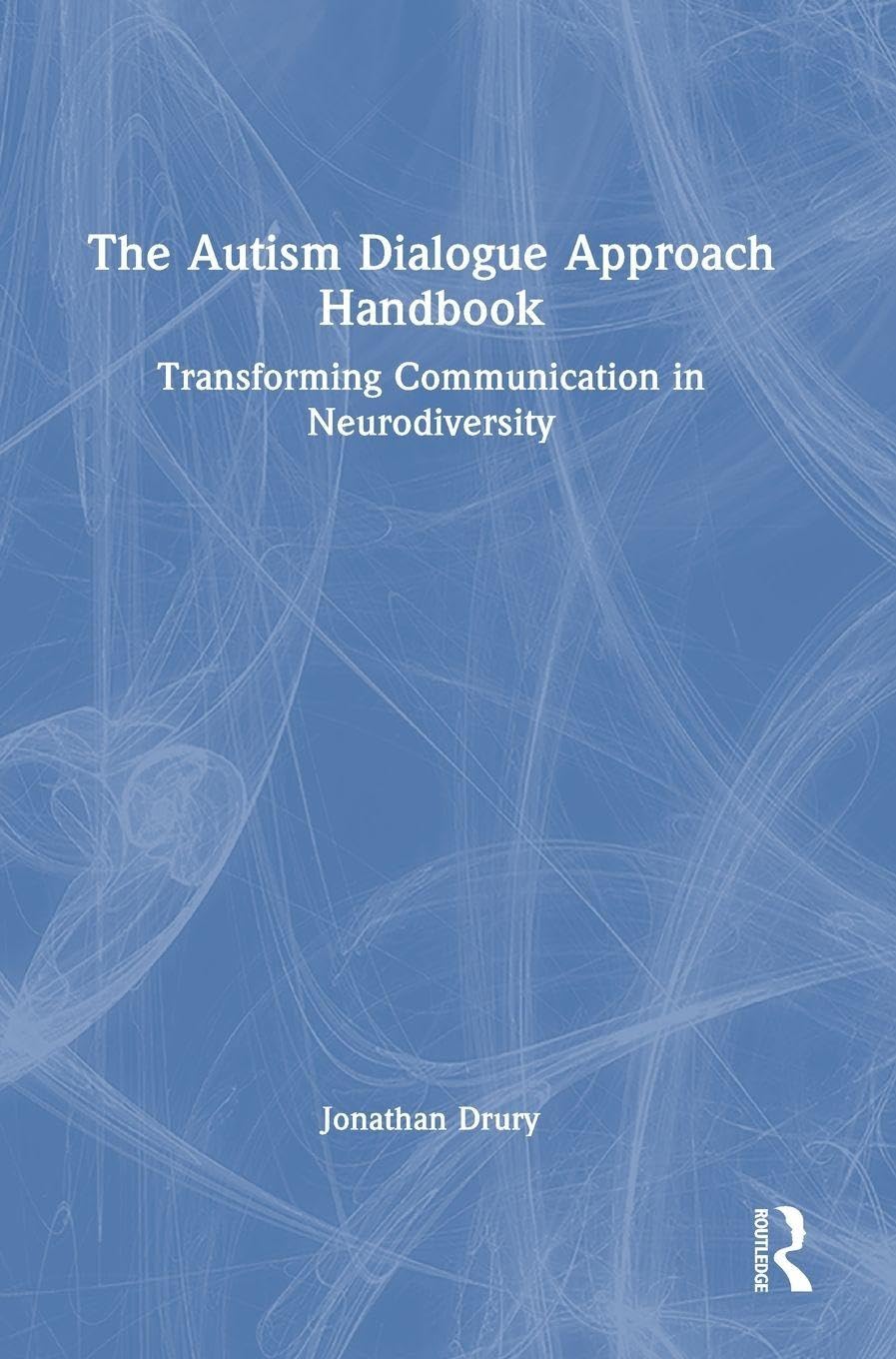 The Autism Dialogue Approach Handbook: Transforming Communication in Neurodiversity