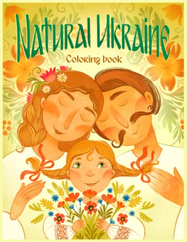 Natural Ukraine Coloring Book: Flowers, Animals, Scenic Landscapes, and Off-the-Beaten-Trail Sites (Peace for Ukraine Series)