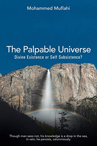 The Palpable Universe: Divine Existence or Self Subsistence?