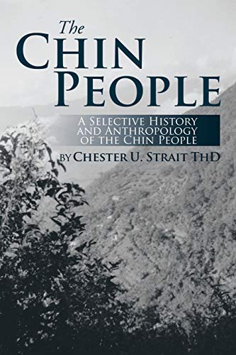 The Chin People: A Selective History and Anthropology of the Chin People