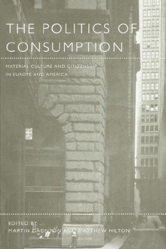 The Politics of Consumption: Material Culture and Citizenship in Europe and America (Leisure, Consumption and Culture Series)