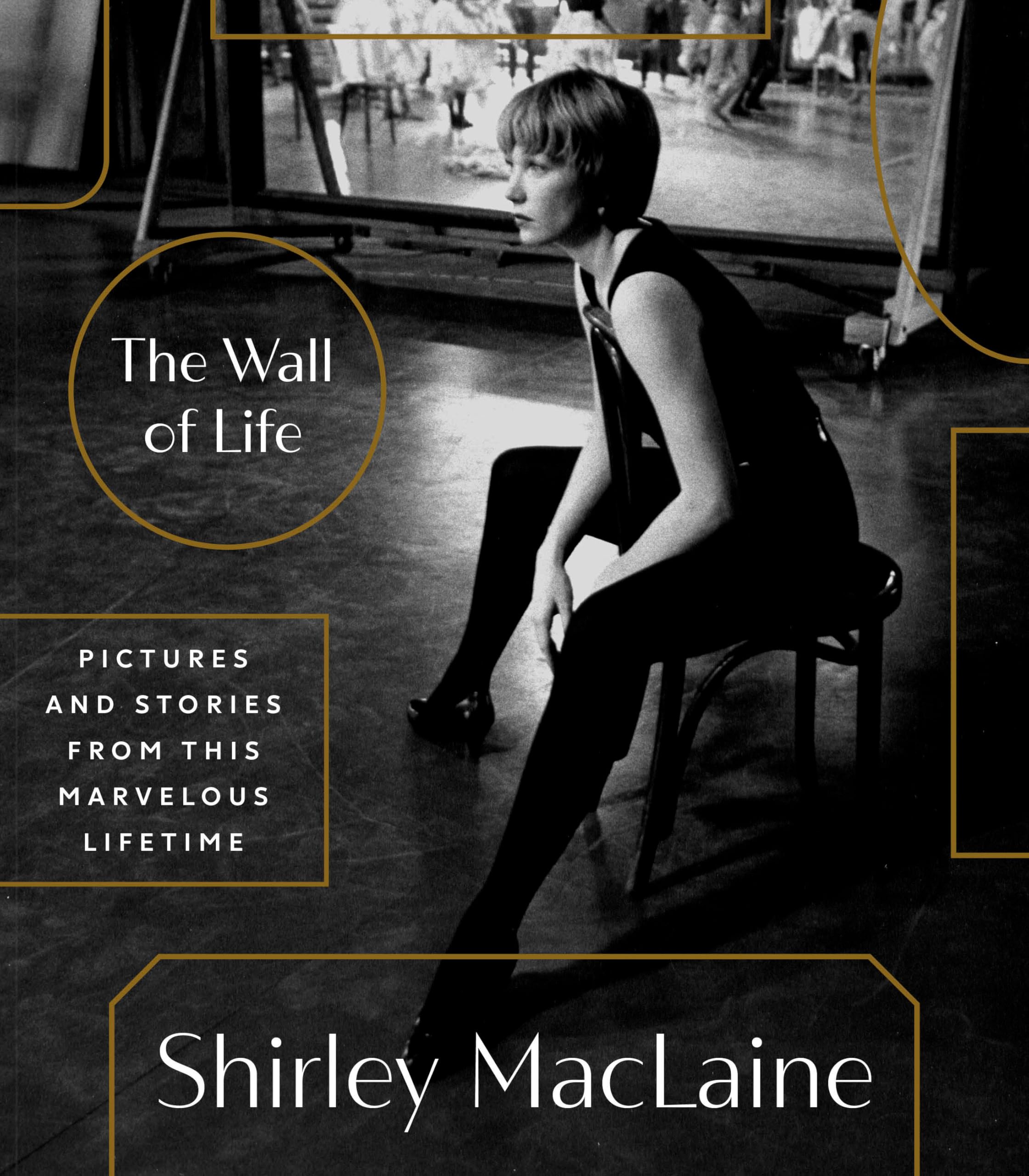 Shirley MacLaine The Wall Of Life, Pictures And Stories From This Marvelous Lifetime