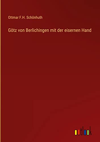 Götz von Berlichingen mit der eisernen Hand