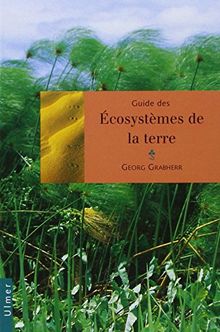 Guide des écosystèmes de la Terre : les écosystèmes continentaux naturels, semi-naturels et artificiels, présentés d'un point de vue biogéographique