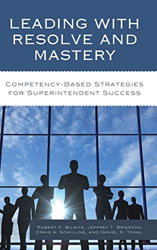 Leading with Resolve and Mastery: Competency-Based Strategies for Superintendent Success (Concordia University Chicago Leadership)