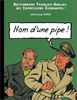 English-French Dictionary or Running idioms : Dictionnaire Français-Anglais des expressions courantes : Name of a pipe ! : Nom d'une pipe ! (Humour)