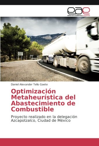 Optimización Metaheurística del Abastecimiento de Combustible: Proyecto realizado en la delegación Azcapotzalco, Ciudad de México