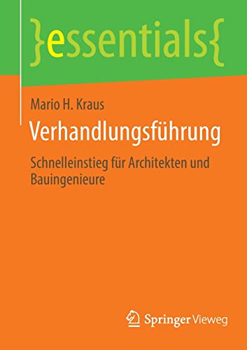 Verhandlungsführung: Schnelleinstieg für Architekten und Bauingenieure (essentials)