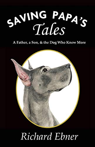 Saving Papa's Tales: A Father, a Son, & the Dog Who Knew More