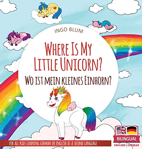 Where Is My Little Unicorn? - Wo ist mein kleines Einhorn?: Bilingual children's picture book in English-German (Where Is...? Wo Ist...?)