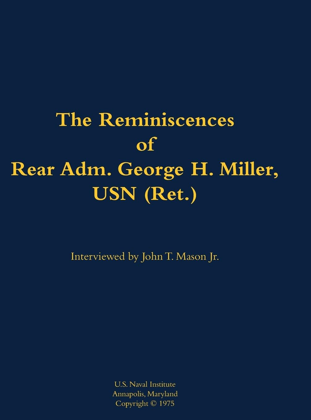 The Reminiscences of Rear Adm. George H. Miller, USN (Ret.): 1903-1992