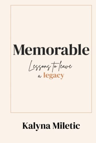 Memorable: Lessons to Leave a Legacy