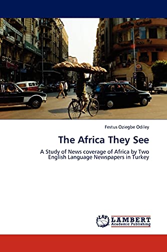 The Africa They See: A Study of News coverage of Africa by Two English Language Newspapers in Turkey