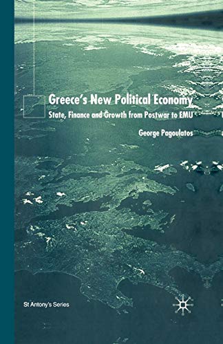 Greece's New Political Economy: State, Finance, and Growth from Postwar to EMU (St Antony's Series)