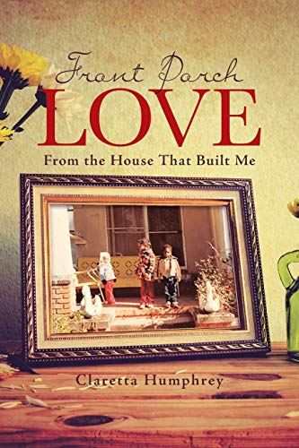 Front Porch Love: From the House That Built Me
