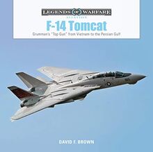 Brown, D: F14 Tomcat: Grumman's aTop Guna from Vietnam to th: Grumman's "Top Gun" from Vietnam to the Persian Gulf (Legends of Warfare: Aviation)