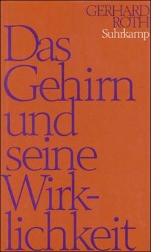 Das Gehirn und seine Wirklichkeit: Kognitive Neurobiologie und ihre philosophischen Konsequenzen