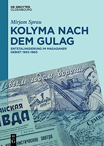Kolyma nach dem GULAG: Entstalinisierung im Magadaner Gebiet 1953–1960