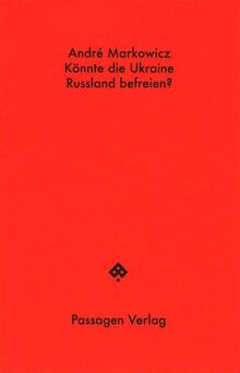 Könnte die Ukraine Russland befreien? (Passagen Hefte)