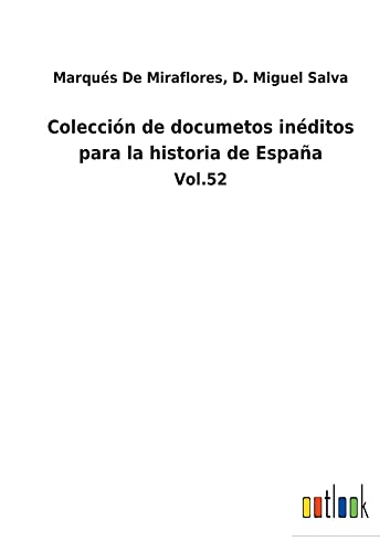 Colección de documetos inéditos para la historia de España: Vol.52