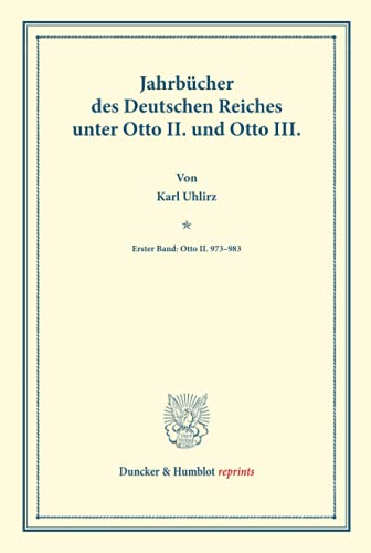 Jahrbücher des Deutschen Reiches unter Otto II. und Otto III.: Erster Band: Otto II. 973-983. Auf Veranlassung Seiner Majestät des Königs von Bayern ... Geschichte). (Duncker & Humblot Reprints)