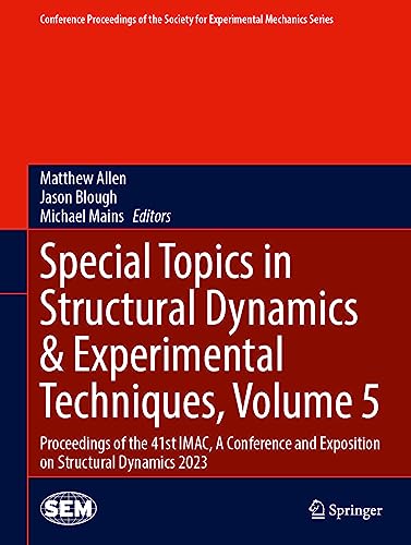 Special Topics in Structural Dynamics & Experimental Techniques, Volume 5: Proceedings of the 41st IMAC, A Conference and Exposition on Structural ... for Experimental Mechanics Series, Band 5)