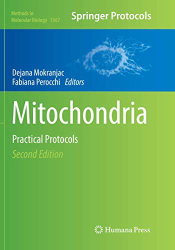 Mitochondria: Practical Protocols (Methods in Molecular Biology, Band 1567)