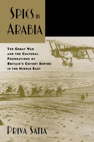 Spies in Arabia: The Great War and the Cultural Foundations of Britain's Covert Empire in the Middle East
