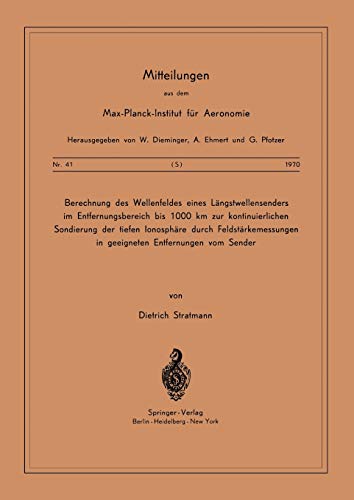 Berechnung des Wellenfeldes eines Längstwellensenders im Entfernungsbereich bis 1000 km zur kontinuierlichen Sondierung der Tiefen Ionosphäre durch ... für Aeronomie, 41, Band 41)