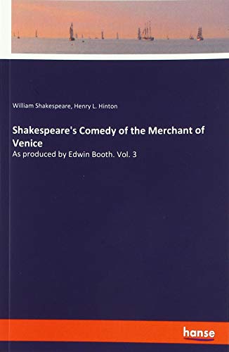 Shakespeare's Comedy of the Merchant of Venice: As produced by Edwin Booth. Vol. 3