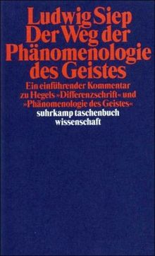 Der Weg der Phänomenologie des Geistes. Ein einführender Kommentar zu Hegels 'Differenzschrift' und 'Phänomenologie des Geistes'