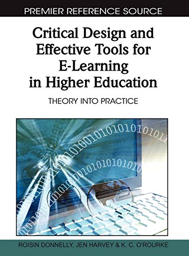 Critical Design and Effective Tools for E-Learning in Higher Education: Theory Into Practice (Premier Reference Source)