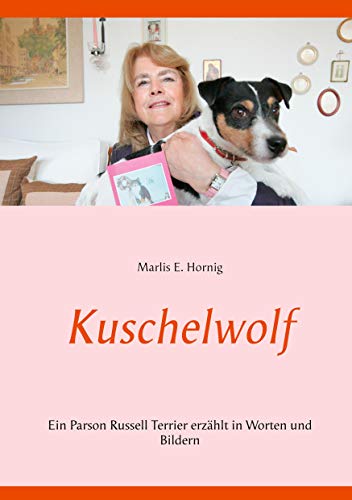 Kuschelwolf: Ein Parson Russell Terrier erzählt in Worten und Bildern (Schmusewolf)