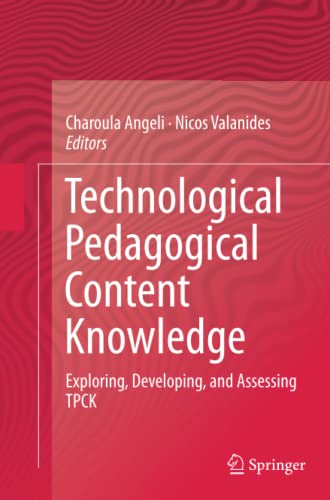 Technological Pedagogical Content Knowledge: Exploring, Developing, and Assessing TPCK