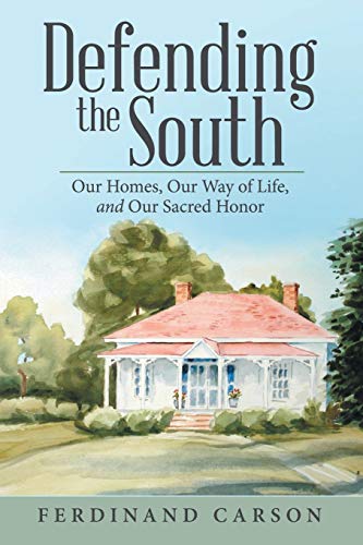 Defending the South: Our Homes, Our Way of Life, and Our Sacred Honor