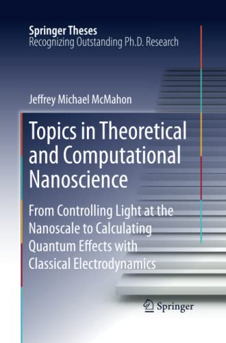 Topics in Theoretical and Computational Nanoscience: From Controlling Light at the Nanoscale to Calculating Quantum Effects with Classical Electrodynamics (Springer Theses)