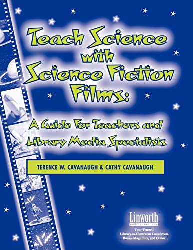 Teach Science with Science Fiction Films: A Guide for Teachers and Library Media Specialists (Managing the 21st Century Library Media Center)