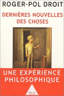 Dernières nouvelles des choses : une expérience philosophique