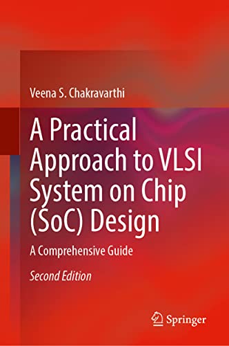 A Practical Approach to VLSI System on Chip (SoC) Design: A Comprehensive Guide