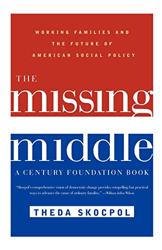 Theda Skocpol The Missing Middle, , Working Families And The Future Of American Social Policy